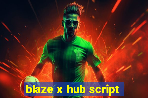 blaze x hub script